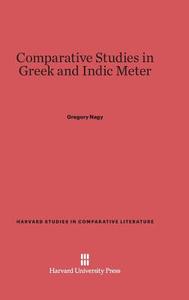 Comparative Studies in Greek and Indic Meter di Gregory Nagy edito da Harvard University Press