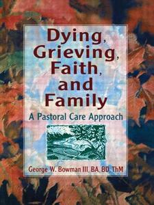 Dying, Grieving, Faith, and Family di Harold G. Koenig edito da Routledge