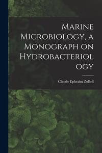 Marine Microbiology, a Monograph on Hydrobacteriology di Claude Ephraim Zobell edito da LIGHTNING SOURCE INC
