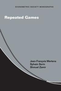 Repeated Games di Jean-Francois Mertens, Sylvain Sorin, Shmuel Zamir edito da Cambridge University Press