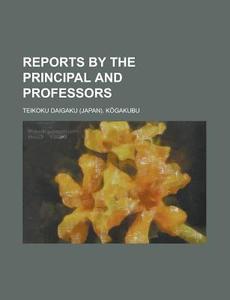 Reports by the Principal and Professors di Teikoku Daigaku Kogakubu edito da Rarebooksclub.com