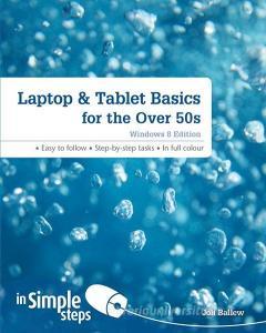 Laptop & Tablet Basics for the Over 50s Windows 8 edition In Simple Steps di Joli Ballew edito da Pearson Education Limited