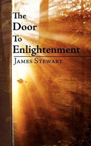The Door to Enlightenment di James Stewart edito da AuthorHouse UK
