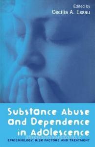 Substance Abuse and Dependence in Adolescence di Ceilia Essau edito da Taylor & Francis Ltd