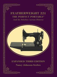 Featherweight 221: The Perfect Portable and Its Stitches Across History di Nancy Johnson-Srebro edito da C & T PUB