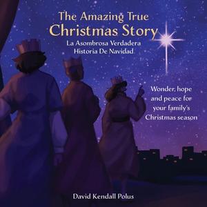 The Amazing True Christmas Story La Asombrosa Verdadera Historia De Navidad di David Kendall Polus edito da XULON PR