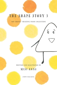The Shape Story 3: The Shape's Creative Color Collection di Anna edito da LUMPY PUB