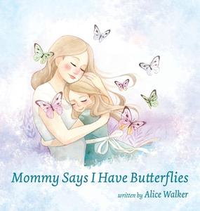 Mommy Says I Have Butterflies di Alice Walker edito da Alice Walker