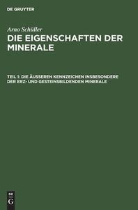 Die Eigenschaften der Minerale, Teil 1, Die äußeren Kennzeichen insbesondere der erz- und gesteinsbildenden Minerale di Arno Schüller edito da De Gruyter