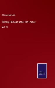 History Romans under the Empire di Charles Merivale edito da Salzwasser-Verlag