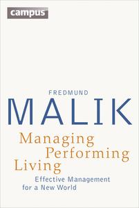 Managing Performing Living: Effective Management for a New World - Second Edition di Fredmund Malik edito da Campus Verlag