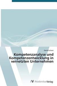 Kompetenzanalyse und Kompetenzentwicklung in vernetzten Unternehmen di Daniel Licharz edito da AV Akademikerverlag