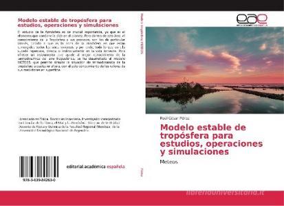 Modelo estable de tropósfera para estudios, operaciones y simulaciones di Raúl César Pérez edito da EAE