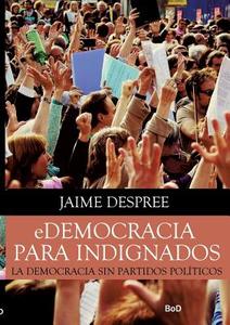 Edemocracia Para Indignados di Jaime Despree edito da Books On Demand