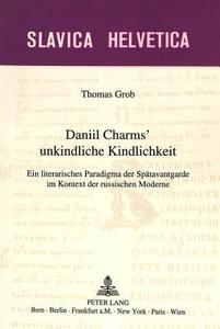 Daniil Charms' unkindliche Kindlichkeit di Thomas Grob edito da Lang, Peter
