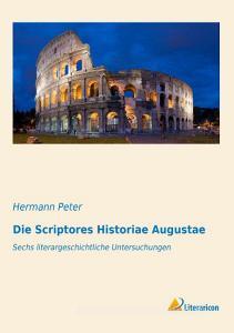 Die Scriptores Historiae Augustae di Hermann Peter edito da Literaricon Verlag