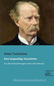 Eine langweilige Geschichte di Anton Tschechow edito da Europäischer Literaturverlag