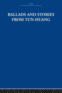 Ballads and Stories from Tun-huang di The Arthur Waley Estate, Arthur Waley edito da Taylor & Francis Ltd
