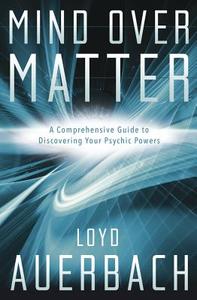 Mind Over Matter di Loyd Auerbach edito da Llewellyn Publications,U.S.