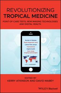 Revolutionizing Tropical Medicine di Kerry Atkinson edito da Wiley-Blackwell