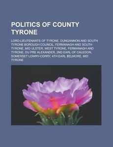 Politics Of County Tyrone: Dungannon And di Books Llc edito da Books LLC, Wiki Series