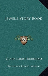 Jewel's Story Book di Clara Louise Burnham edito da Kessinger Publishing