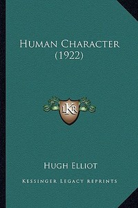 Human Character (1922) di Hugh Elliot edito da Kessinger Publishing