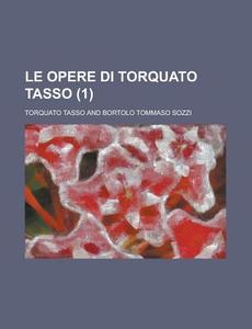 Le Opere Di Torquato Tasso (1) di United States Congress House, Professor Torquato Tasso edito da Rarebooksclub.com