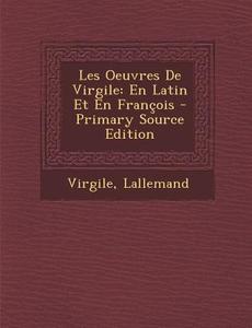 Les Oeuvres de Virgile: En Latin Et En Francois - Primary Source Edition di Lallemand edito da Nabu Press