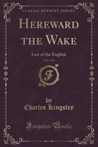 Hereward The Wake, Vol. 1 Of 2 di Charles Kingsley edito da Forgotten Books