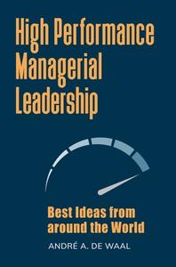 High Performance Managerial Leadership di Andre A. de Waal edito da Abc-clio