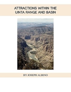 Attractions Within The Uintah Range And Basin di Joseph Albino edito da Xlibris