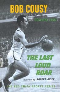 The Last Loud Roar di Bob Cousy, Edward Linn, Robert Riger edito da SIMON & SCHUSTER
