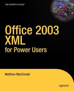 Office 2003 XML for Power Users di Matthew Macdonald edito da Apress