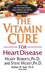 The Vitamin Cure for Heart Disease: How to Prevent and Treat Heart Disease Using Nutrition and Vitamin Supplementation di Hilary Roberts, Steve Hickey edito da BASIC HEALTH PUBN INC
