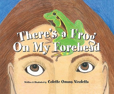 There's a Frog on My Forehead di Colette Nicoletta, Collette Nicoletta edito da BOOKHOUSE FULFILLMENT
