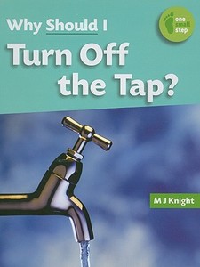 Why Should I Turn Off the Tap? di M. J. Knight edito da SMART APPLE MEDIA