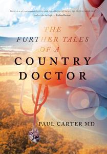 The Further Tales of a Country Doctor di Paul Carter edito da LIGHTNING SOURCE INC