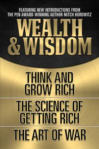 Wealth & Wisdom (Original Classic Edition): Think and Grow Rich, the Science of Getting Rich, the Art of War di Napoleon Hill, Wallace D. Wattles, Sun Tzu edito da G&D MEDIA
