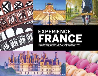 Lonely Planet Experience France di Lonely Planet, Gregor Clark, Alexis Averbuck, Andrew Bain, Sarah Baxter, Sarah Bennett, Oliver Berry, Joe Bindloss, Bloom edito da Lonely Planet Global Limited