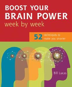 Boost Your Brain Power Week by Week: 52 Techniques to Make You Smarter di Bill Lucas edito da Duncan Baird