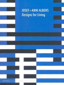 Josef + Anni Albers: Designs for Living di Nicholas Fox Weber, Martin Filler edito da Merrell