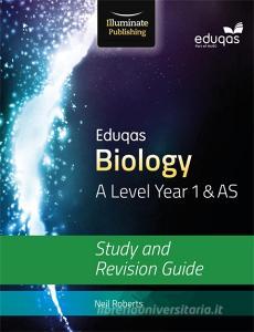 Eduqas Biology for A Level Year 1 & AS: Study and Revision Guide di Neil Roberts edito da Illuminate Publishing