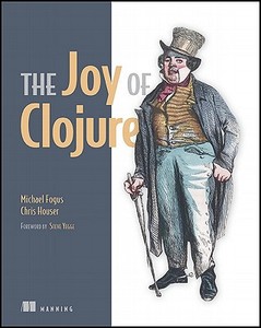 Joy Of Clojure di Michael Fogus, Chris Houser edito da Manning Publications