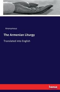 The Armenian Liturgy di Anonymous edito da hansebooks