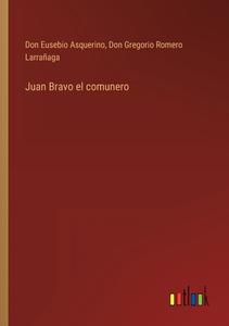 Juan Bravo el comunero di Don Eusebio Asquerino, Don Gregorio Romero Larrañaga edito da Outlook Verlag