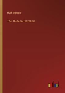 The Thirteen Travellers di Hugh Walpole edito da Outlook Verlag