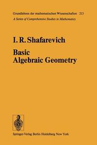 Basic Algebraic Geometry di I. R. Shafarevich edito da Springer-verlag Berlin And Heidelberg Gmbh & Co. Kg