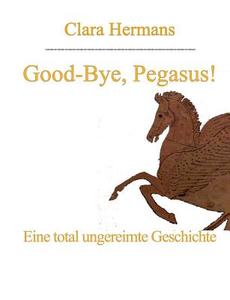 Good-Bye, Pegasus! di Clara Hermans edito da Books on Demand