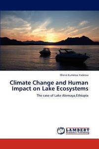 Climate Change and Human Impact on Lake Ecosystems di Olana Kumessa Yadessa edito da LAP Lambert Acad. Publ.
